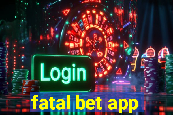 fatal bet app